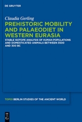 Prehistoric Mobility and Diet in the West Eurasian Steppes 3500 to 300 BC: An Isotopic Approach (Topoi – Berlin Studies of the Ancient World/Topoi – Berliner ... der Alten Welt Book 25) (English Edition) - 1