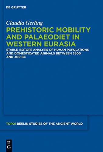 Prehistoric Mobility and Diet in the West Eurasian Steppes 3500 to 300 BC: An Isotopic Approach (Topoi – Berlin Studies of the Ancient World/Topoi – Berliner ... der Alten Welt Book 25) (English Edition) - 1