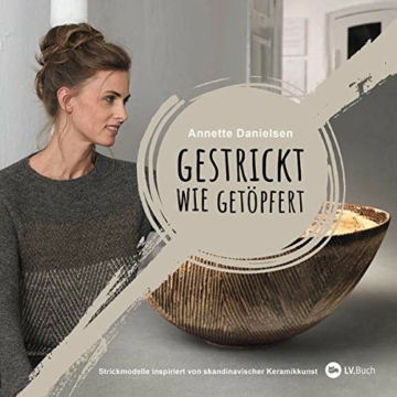 Gestrickt wie getöpfert: Strickmodelle inspiriert von dänischer Keramikkunst. Strickanleitungen für Pullover & Strickjacken im skandinavischen Design. Warme Farben & außergewöhnliche Strickmuster. - 1