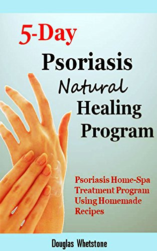 5-Day Psoriasis Natural Healing Program: Psoriasis Home-Spa Treatment Program Using Homemade Recipes (English Edition) - 1