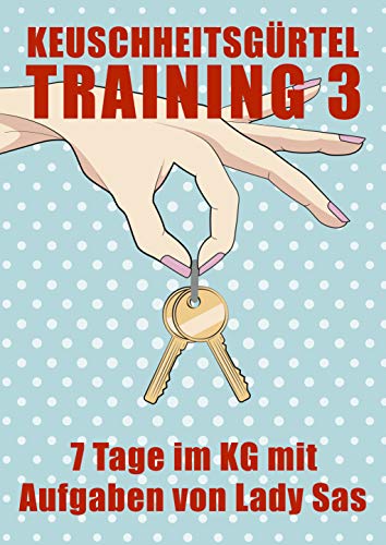 Keuschheitsgürtel Training 3 │ Aufgaben von Lady Sas │Femdom & Malesub │ Keuschhaltung │ Keuschheit für Männer│ KG-Sklave │Sissy │Peniskäfig │Tease & Denial │Buch deutsch - 1