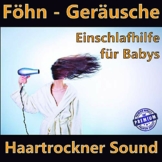 Föhn - Geräusche - Haartrockner Sound - Einschlafhilfe für Babys - 1